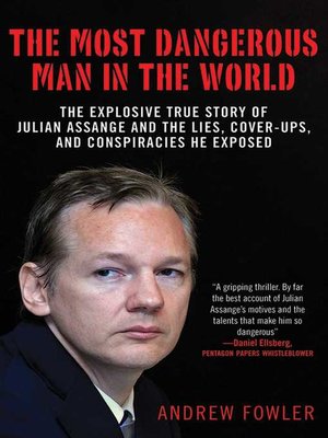 cover image of The Most Dangerous Man in the World: the Explosive True Story of Julian Assange and the Lies, Cover-ups and Conspiracies He Exposed